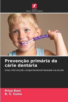 Preven??o prim?ria da c?rie dent?ria - Priya Rani,B S Suma - cover