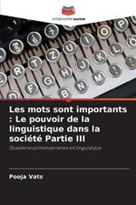 Les mots sont importants: Le pouvoir de la linguistique dans la soci?t? Partie III
