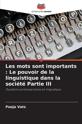 Les mots sont importants: Le pouvoir de la linguistique dans la soci?t? Partie III - Pooja Vats - cover