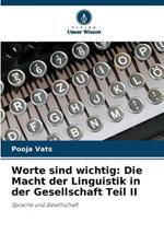 Worte sind wichtig: Die Macht der Linguistik in der Gesellschaft Teil II