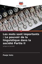 Les mots sont importants: Le pouvoir de la linguistique dans la soci?t? Partie II