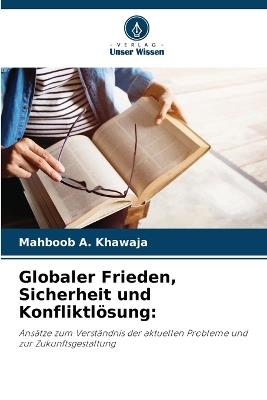 Globaler Frieden, Sicherheit und Konfliktl?sung - Mahboob A Khawaja - cover