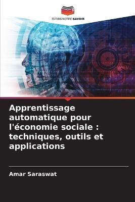 Apprentissage automatique pour l'?conomie sociale: techniques, outils et applications - Amar Saraswat - cover