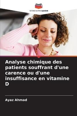 Analyse chimique des patients souffrant d'une carence ou d'une insuffisance en vitamine D - Ayaz Ahmad - cover