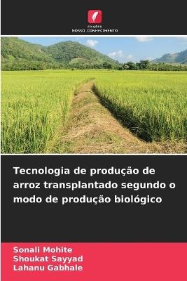 Tecnologia de produ??o de arroz transplantado segundo o modo de produ??o biol?gico - Sonali Mohite,Shoukat Sayyad,Lahanu Gabhale - cover