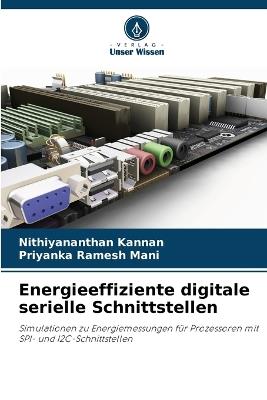 Energieeffiziente digitale serielle Schnittstellen - Nithiyananthan Kannan,Priyanka Ramesh Mani - cover