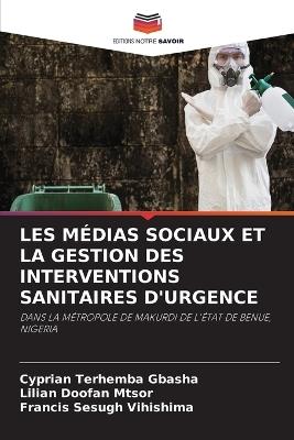 Les M?dias Sociaux Et La Gestion Des Interventions Sanitaires d'Urgence - Cyprian Terhemba Gbasha,Lilian Doofan Mtsor,Francis Sesugh Vihishima - cover