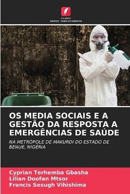 OS Media Sociais E a Gest?o Da Resposta a Emerg?ncias de Sa?de - Cyprian Terhemba Gbasha,Lilian Doofan Mtsor,Francis Sesugh Vihishima - cover