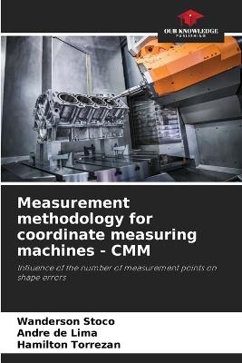 Measurement methodology for coordinate measuring machines - CMM - Wanderson Stoco,Andr? de Lima,Hamilton Torrezan - cover