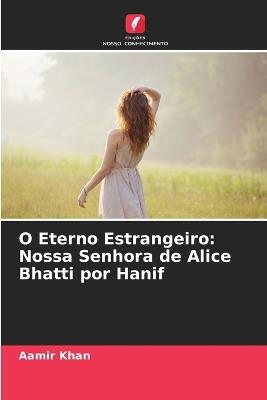 O Eterno Estrangeiro: Nossa Senhora de Alice Bhatti por Hanif - Aamir Khan - cover