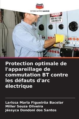 Protection optimale de l'appareillage de commutation BT contre les d?fauts d'arc ?lectrique - Larissa Maria Figueir?a Bacelar,Miller Souza Oliveira,J?ssyca Dondoni Dos Santos - cover