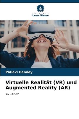 Virtuelle Realit?t (VR) und Augmented Reality (AR) - Pallavi Pandey - cover