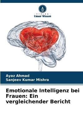 Emotionale Intelligenz bei Frauen: Ein vergleichender Bericht - Ayaz Ahmad,Sanjeev Kumar Mishra - cover