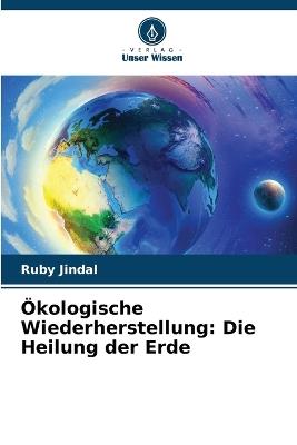 ?kologische Wiederherstellung: Die Heilung der Erde - Ruby Jindal - cover