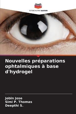 Nouvelles pr?parations ophtalmiques ? base d'hydrogel - Jobin Jose,Simi P Thomas,Deepthi S - cover