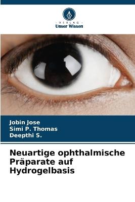 Neuartige ophthalmische Pr?parate auf Hydrogelbasis - Jobin Jose,Simi P Thomas,Deepthi S - cover