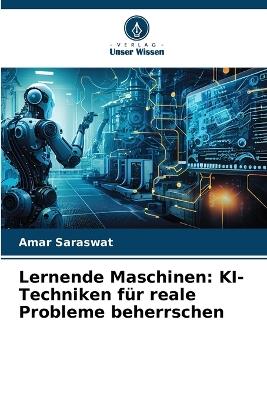 Lernende Maschinen: KI-Techniken f?r reale Probleme beherrschen - Amar Saraswat - cover