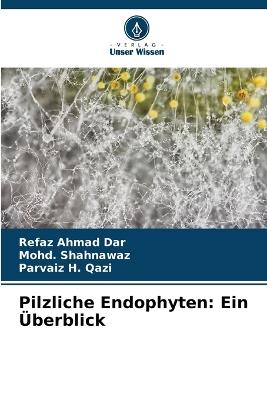 Pilzliche Endophyten: Ein ?berblick - Refaz Ahmad Dar,Mohd Shahnawaz,Parvaiz H Qazi - cover