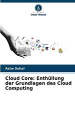 Cloud Core: Enth?llung der Grundlagen des Cloud Computing
