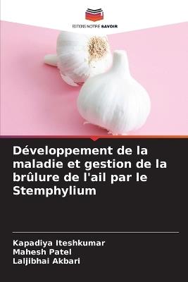 D?veloppement de la maladie et gestion de la br?lure de l'ail par le Stemphylium - Kapadiya Iteshkumar,Mahesh Patel,Laljibhai Akbari - cover