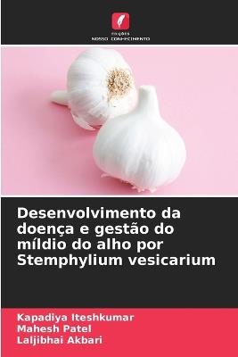 Desenvolvimento da doen?a e gest?o do m?ldio do alho por Stemphylium vesicarium - Kapadiya Iteshkumar,Mahesh Patel,Laljibhai Akbari - cover