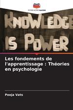 Les fondements de l'apprentissage: Th?ories en psychologie