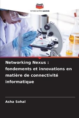 Networking Nexus: fondements et innovations en mati?re de connectivit? informatique - Asha Sohal - cover