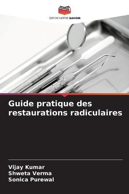Guide pratique des restaurations radiculaires - Vijay Kumar,Shweta Verma,Sonica Purewal - cover