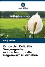 Echos der Zeit: Die Vergangenheit erforschen, um die Gegenwart zu erhellen