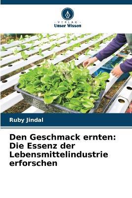 Den Geschmack ernten: Die Essenz der Lebensmittelindustrie erforschen - Ruby Jindal - cover