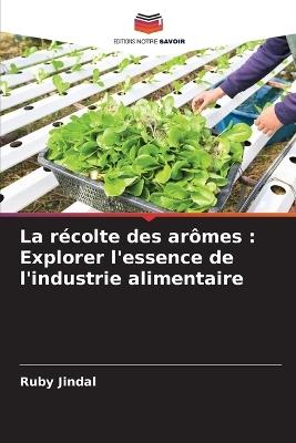 La r?colte des ar?mes: Explorer l'essence de l'industrie alimentaire - Ruby Jindal - cover