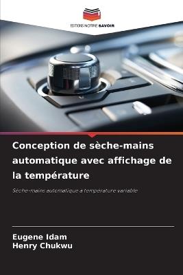 Conception de s?che-mains automatique avec affichage de la temp?rature - Eugene Idam,Henry Chukwu - cover