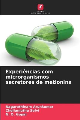Experi?ncias com microrganismos secretores de metionina - Nagarathinam Arunkumar,Chellamuthu Selvi,N O Gopal - cover