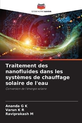 Traitement des nanofluides dans les syst?mes de chauffage solaire de l'eau - Ananda G K,Varun K R,Raviprakash M - cover