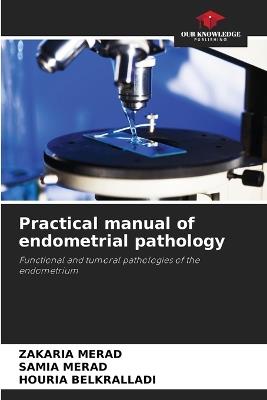 Practical manual of endometrial pathology - Zakaria Merad,Samia Merad,Houria Belkralladi - cover
