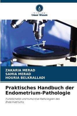 Praktisches Handbuch der Endometrium-Pathologie - Zakaria Merad,Samia Merad,Houria Belkralladi - cover
