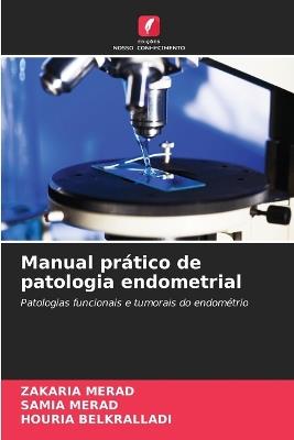 Manual prático de patologia endometrial - Zakaria Merad,Samia Merad,Houria Belkralladi - cover