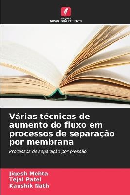 V?rias t?cnicas de aumento do fluxo em processos de separa??o por membrana - Jigesh Mehta,Tejal Patel,Kaushik Nath - cover