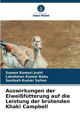 Auswirkungen der Eiwei?f?tterung auf die Leistung der br?tenden Khaki Campbell - Suman Kumari Joshi,Lakshman Kumar Babu,Santosh Kumar Sahoo - cover