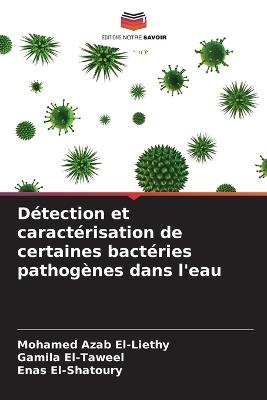 D?tection et caract?risation de certaines bact?ries pathog?nes dans l'eau - Mohamed Azab El-Liethy,Gamila El-Taweel,Enas El-Shatoury - cover