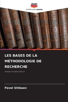 Les Bases de la M?thodologie de Recherche - Pavel Shibaev - cover