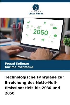 Technologische Fahrpl?ne zur Erreichung des Netto-Null-Emissionsziels bis 2030 und 2050 - Fouad Soliman,Karima Mahmoud - cover