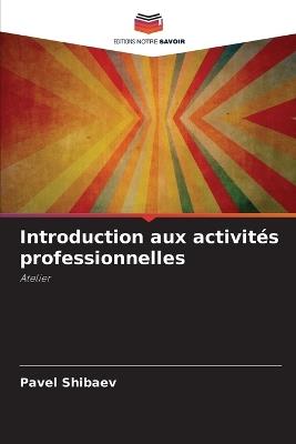 Introduction aux activit?s professionnelles - Pavel Shibaev - cover
