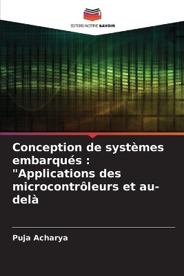 Conception de syst?mes embarqu?s: "Applications des microcontr?leurs et au-del? - Puja Acharya - cover