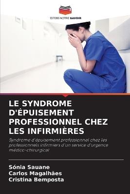 Le Syndrome d'?puisement Professionnel Chez Les Infirmi?res - S?nia Sauane,Carlos Magalh?es,Cristina Bemposta - cover