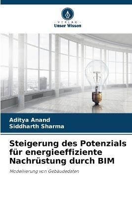Steigerung des Potenzials f?r energieeffiziente Nachr?stung durch BIM - Aditya Anand,Siddharth Sharma - cover