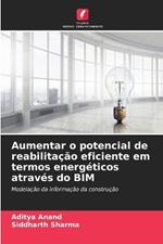 Aumentar o potencial de reabilita??o eficiente em termos energ?ticos atrav?s do BIM