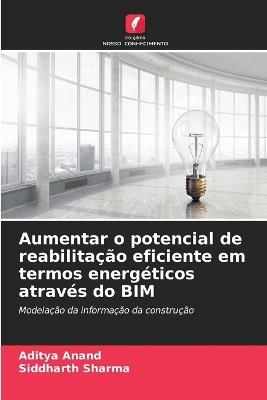 Aumentar o potencial de reabilita??o eficiente em termos energ?ticos atrav?s do BIM - Aditya Anand,Siddharth Sharma - cover