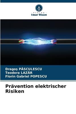 Pr?vention elektrischer Risiken - Drago? Pasculescu,Teodora Lazar,Florin Gabriel Popescu - cover