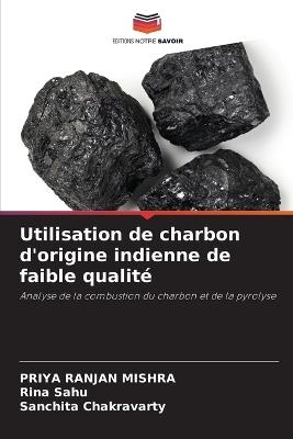 Utilisation de charbon d'origine indienne de faible qualit? - Priya Ranjan Mishra,Rina Sahu,Sanchita Chakravarty - cover